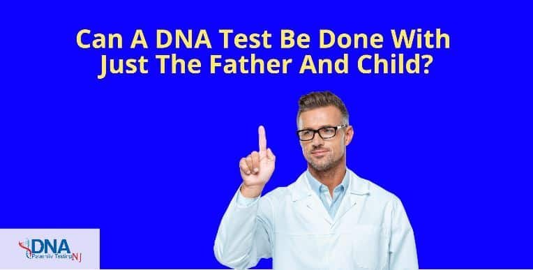 can a dna test be done with just the father and child
