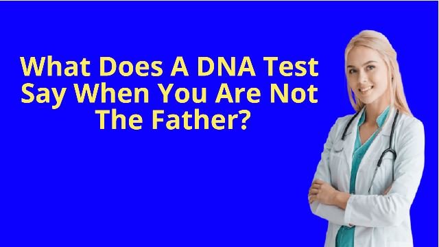 what does a dna test say when you are not the father
