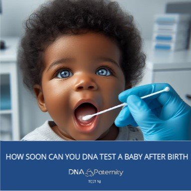 How Soon Can You DNA Test A Baby After Birth